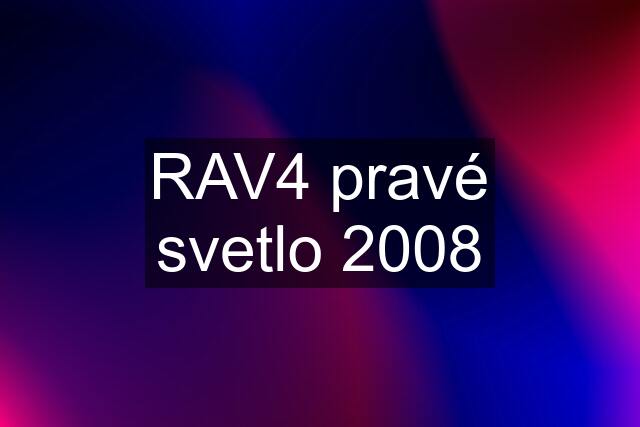 RAV4 pravé svetlo 2008