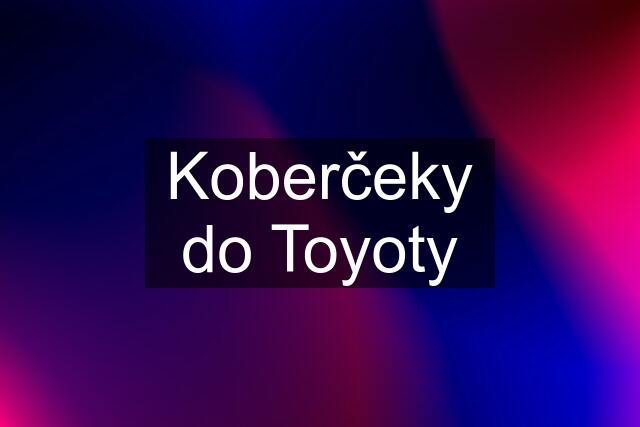 Koberčeky do Toyoty