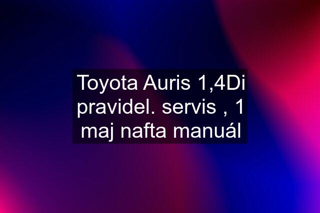 Toyota Auris 1,4Di pravidel. servis , 1 maj nafta manuál