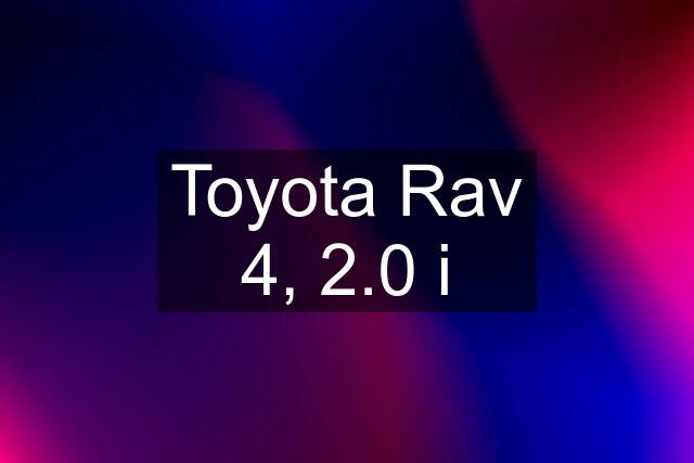 Toyota Rav 4, 2.0 i