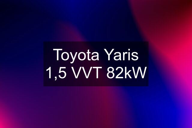 Toyota Yaris 1,5 VVT 82kW