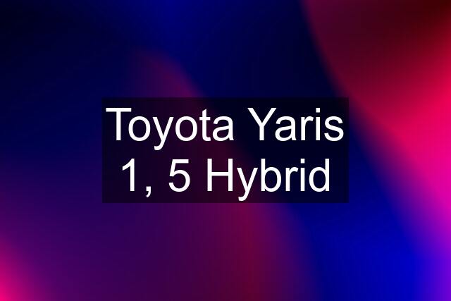 Toyota Yaris 1, 5 Hybrid