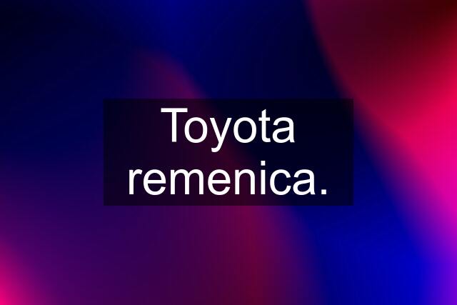 Toyota remenica.