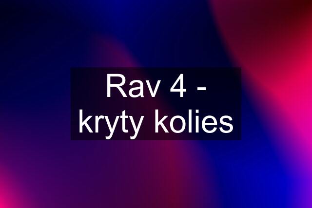 Rav 4 - kryty kolies