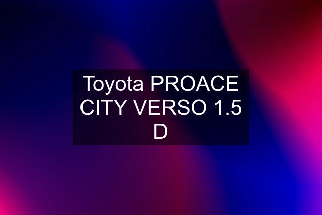 Toyota PROACE CITY VERSO 1.5 D