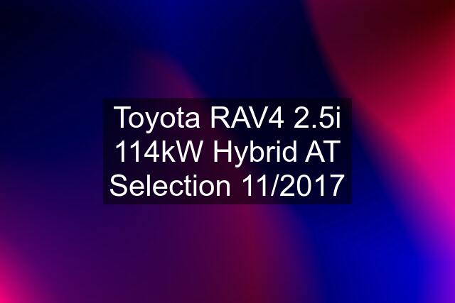 Toyota RAV4 2.5i 114kW Hybrid AT Selection 11/2017