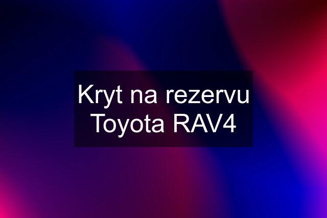 Kryt na rezervu Toyota RAV4