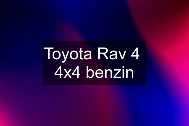 Toyota Rav 4  4x4 benzin