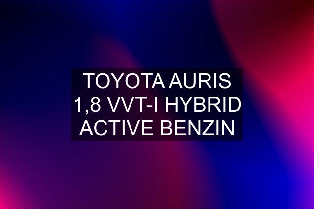 TOYOTA AURIS 1,8 VVT-I HYBRID ACTIVE BENZIN