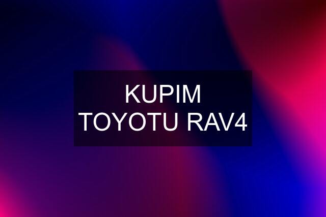 KUPIM TOYOTU RAV4