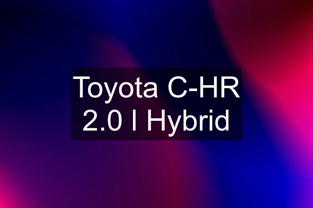 Toyota C-HR 2.0 l Hybrid