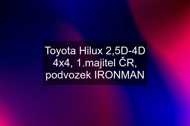 Toyota Hilux 2,5D-4D 4x4, 1.majitel ČR, podvozek IRONMAN