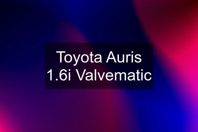 Toyota Auris 1.6i Valvematic