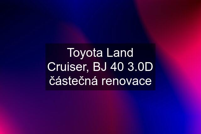 Toyota Land Cruiser, BJ 40 3.0D částečná renovace