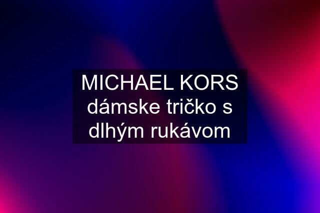 MICHAEL KORS dámske tričko s dlhým rukávom