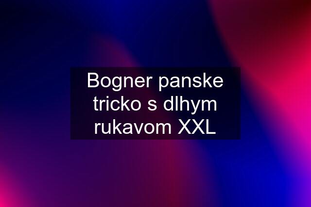 Bogner panske tricko s dlhym rukavom XXL