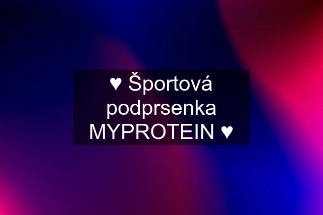 ♥ Športová podprsenka MYPROTEIN ♥