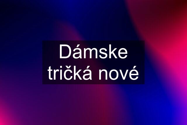 Dámske tričká nové