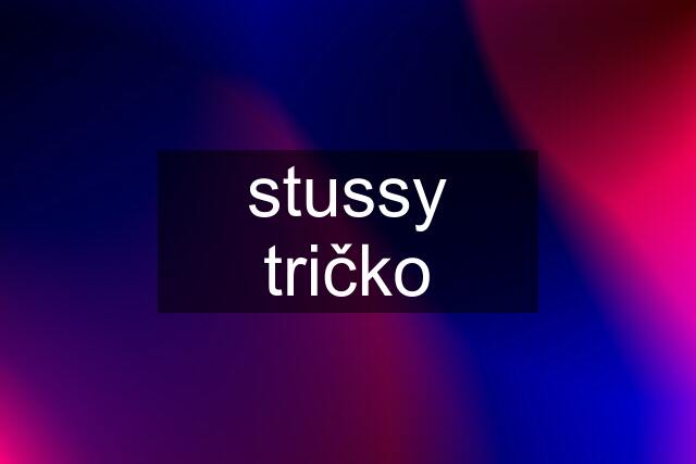 stussy tričko