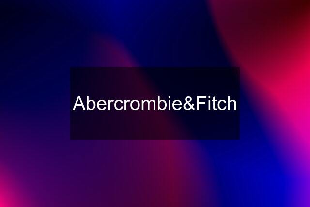 Abercrombie&Fitch