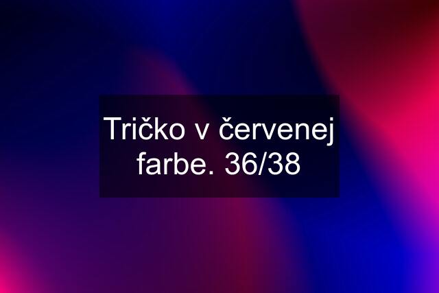 Tričko v červenej farbe. 36/38