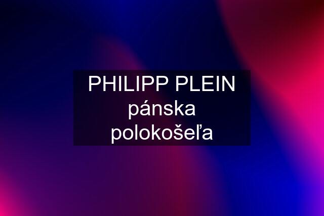 PHILIPP PLEIN pánska polokošeľa