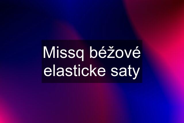 Missq béžové elasticke saty