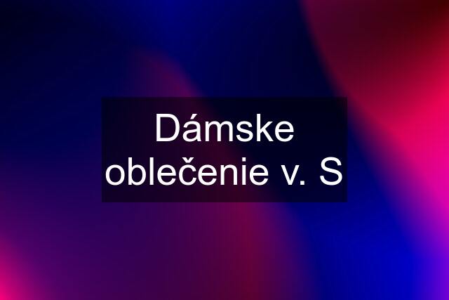 Dámske oblečenie v. S