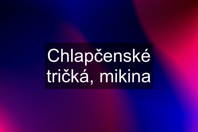 Chlapčenské tričká, mikina