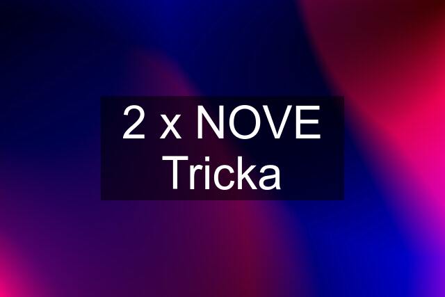 2 x NOVE Tricka