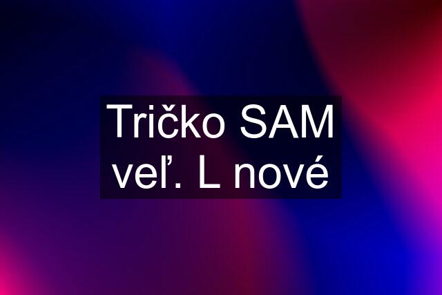 Tričko SAM veľ. L nové