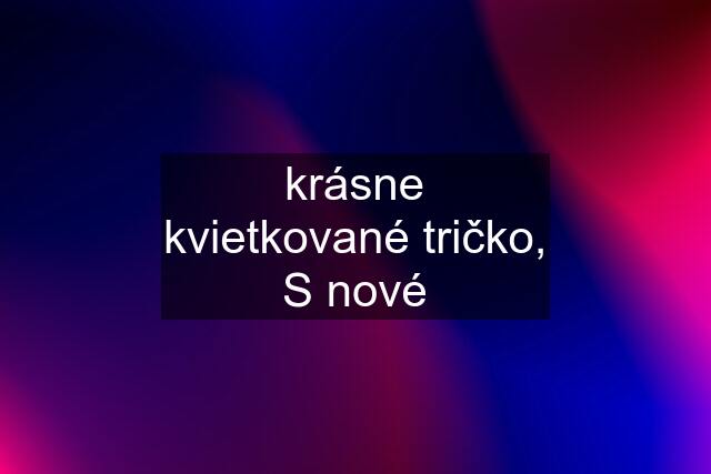 krásne kvietkované tričko, S nové