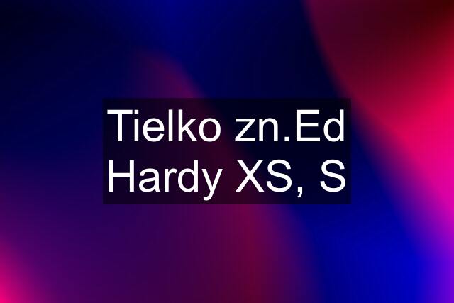 Tielko zn.Ed Hardy XS, S