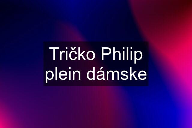 Tričko Philip plein dámske