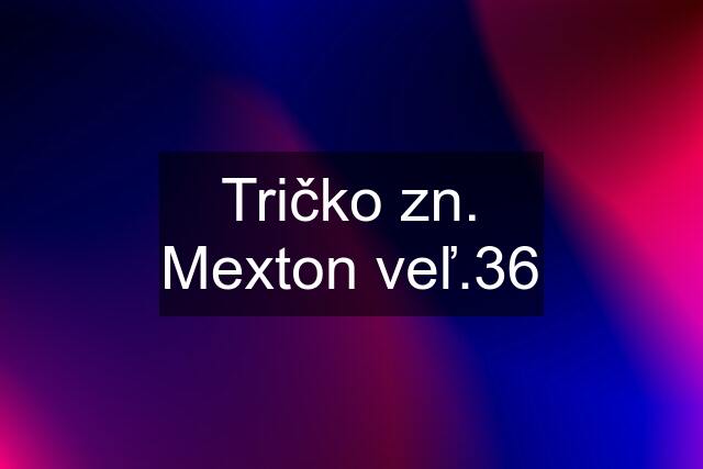 Tričko zn. Mexton veľ.36