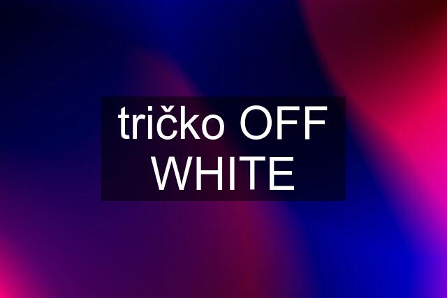 tričko OFF WHITE