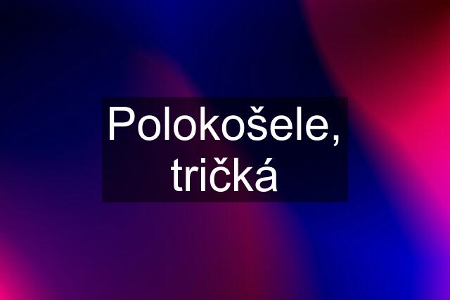 Polokošele, tričká