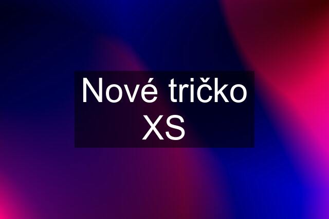 Nové tričko XS