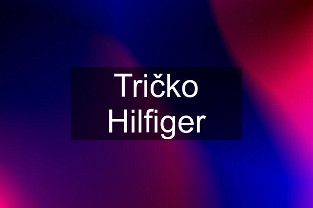 Tričko Hilfiger