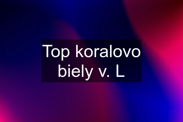 Top koralovo biely v. L