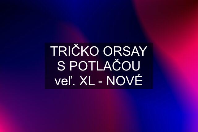 TRIČKO ORSAY S POTLAČOU veľ. XL - NOVÉ