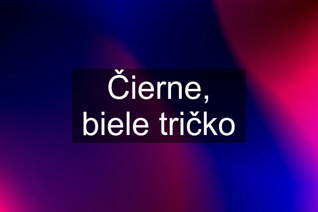 Čierne, biele tričko