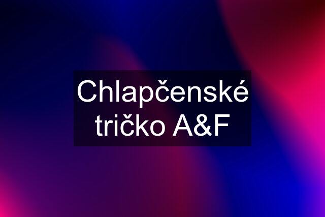 Chlapčenské tričko A&F