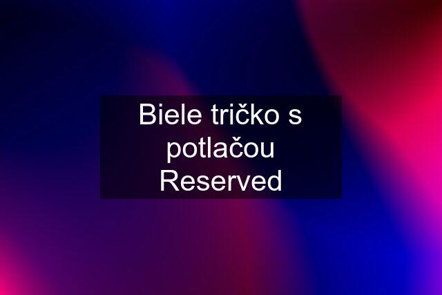 Biele tričko s potlačou Reserved