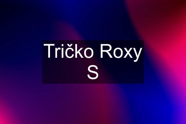 Tričko Roxy S