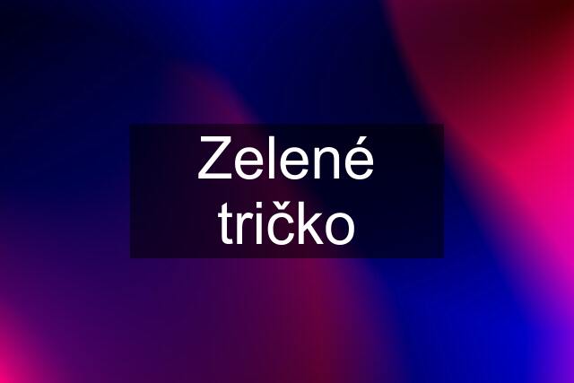 Zelené tričko