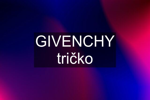 GIVENCHY tričko