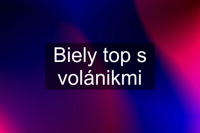 Biely top s volánikmi