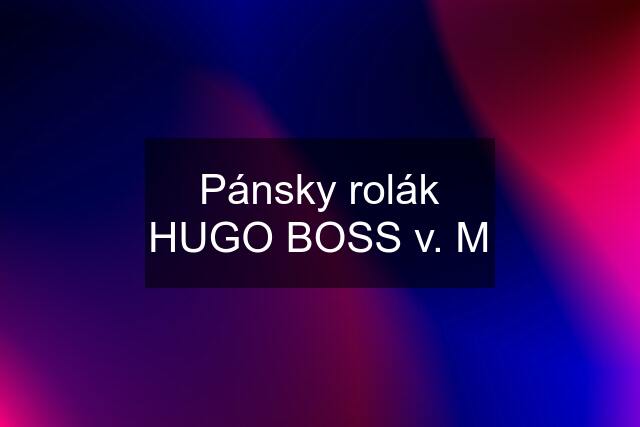 Pánsky rolák HUGO BOSS v. M