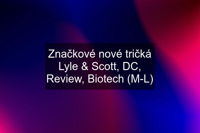 Značkové nové tričká Lyle & Scott, DC, Review, Biotech (M-L)